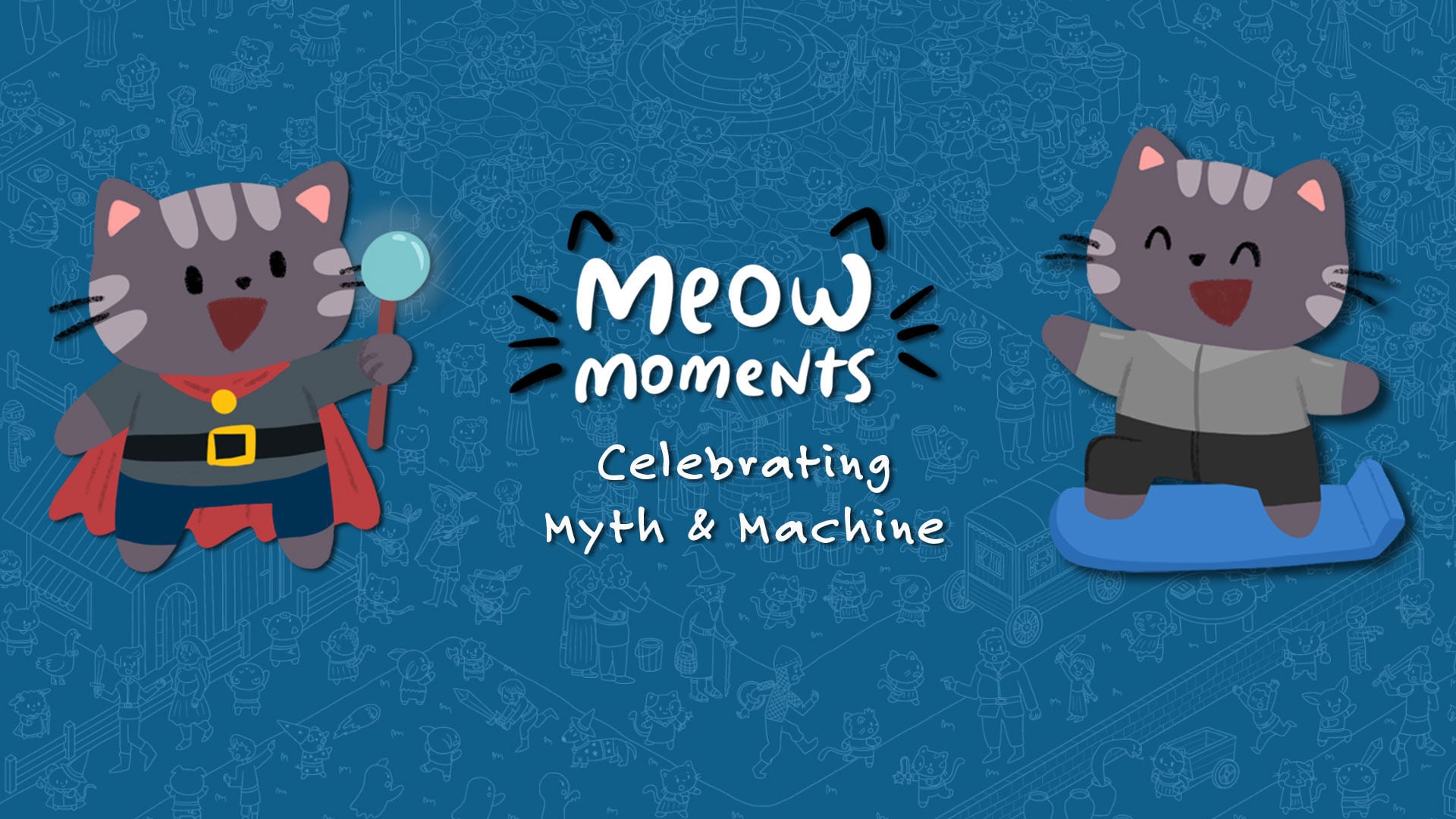 Meow Moments: Celebrating Myth & Machine (ニャーモーメント：神話とマシンのしゅくさい)